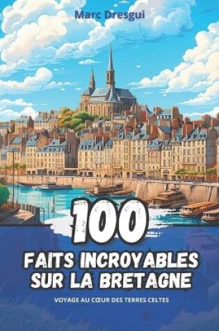 Cover of 100 Faits Incroyables sur la Bretagne