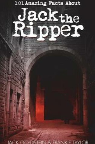 Cover of 101 Amazing Facts about Jack the Ripper