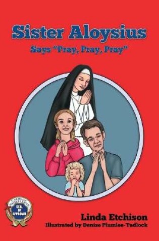 Cover of Sister Aloysius Says "Pray, Pray, Pray"