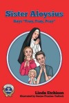 Book cover for Sister Aloysius Says "Pray, Pray, Pray"