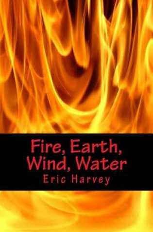 Cover of Fire, Earth, Wind, Water