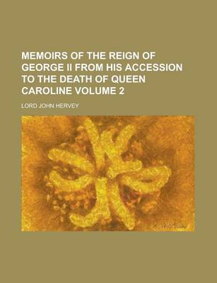 Book cover for Memoirs of the Reign of George II from His Accession to the Death of Queen Caroline Volume 2