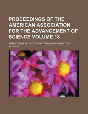 Book cover for Proceedings of the American Association for the Advancement of Science Volume 18