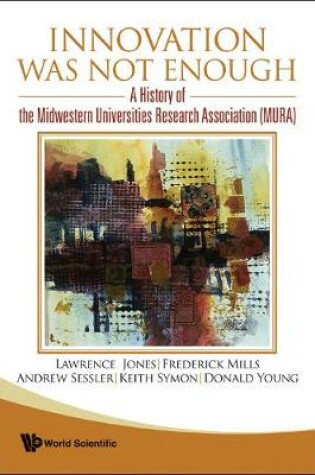 Cover of Innovation Was Not Enough: A History Of The Midwestern Universities Research Association (Mura)