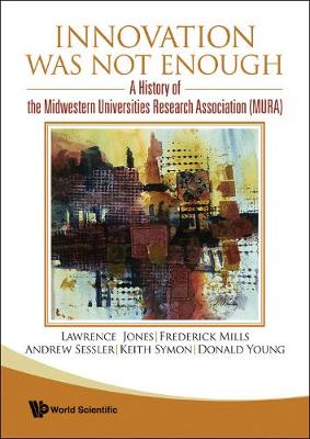Book cover for Innovation Was Not Enough: A History Of The Midwestern Universities Research Association (Mura)