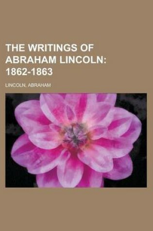 Cover of The Writings of Abraham Lincoln - Volume 6; 1862-1863