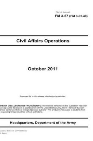 Cover of Field Manual FM 3-57 (FM 3-05.40) Civil Affairs Operations October 2011