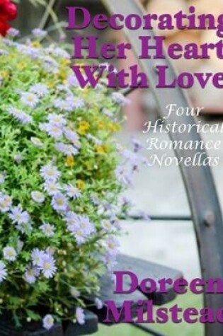 Cover of Decorating Her Heart With Love: Four Historical Romance Novellas