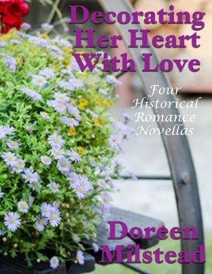 Book cover for Decorating Her Heart With Love: Four Historical Romance Novellas