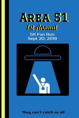 Book cover for Area 51 1st Annual 5K Fun Run Sept 20, 2019 They Can't Catch All Us