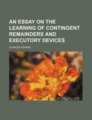 Book cover for An Essay on the Learning of Contingent Remainders and Executory Devices