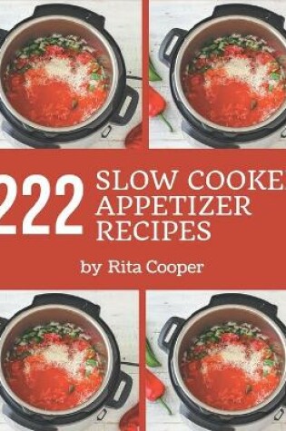 Cover of 222 Slow Cooker Appetizer Recipes