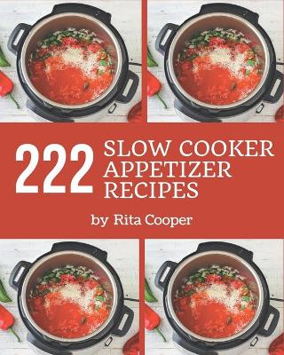 Book cover for 222 Slow Cooker Appetizer Recipes