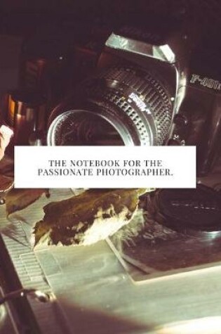 Cover of The Notebook for the Passionate Photographer.