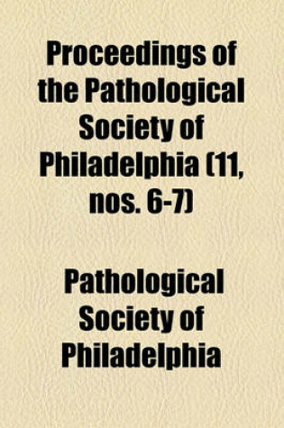 Cover of Proceedings of the Pathological Society of Philadelphia (11, Nos. 6-7)