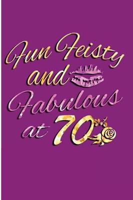 Book cover for Fun Feisty And Fabulous At 70