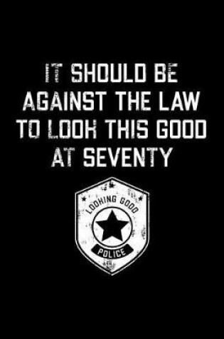 Cover of It Should Be Against The Law seventy
