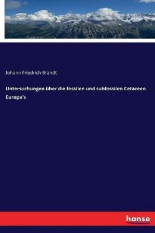 Cover of Untersuchungen über die fossilen und subfossilen Cetaceen Europa's