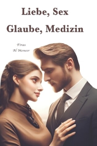 Cover of Liebe, Sex, Glaube, Medizin