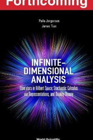 Cover of Infinite-dimensional Analysis: Operators In Hilbert Space; Stochastic Calculus Via Representations, And Duality Theory