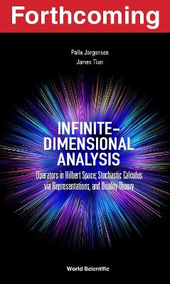 Book cover for Infinite-dimensional Analysis: Operators In Hilbert Space; Stochastic Calculus Via Representations, And Duality Theory