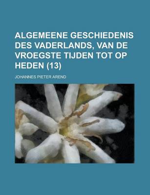 Book cover for Algemeene Geschiedenis Des Vaderlands, Van de Vroegste Tijden Tot Op Heden (13)