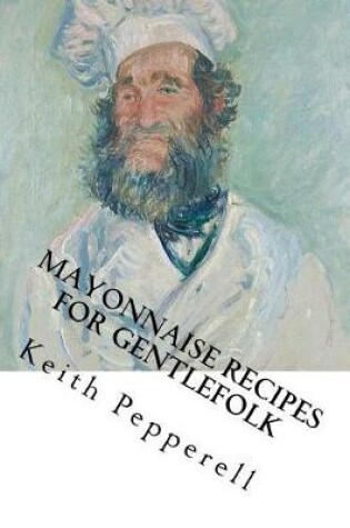 Cover of Mayonaisse Recipes for Gentlefolk