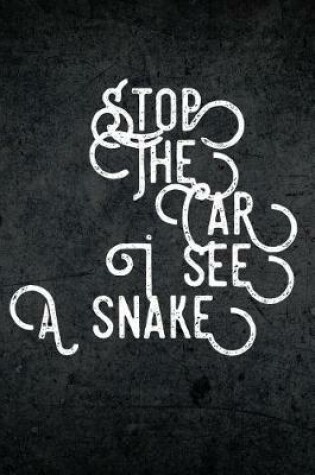 Cover of Stop The Car I See a Snake
