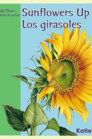 Cover of Sunflowers Up Close / Los Girasoles