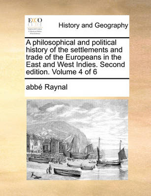 Book cover for A Philosophical and Political History of the Settlements and Trade of the Europeans in the East and West Indies. Second Edition. Volume 4 of 6