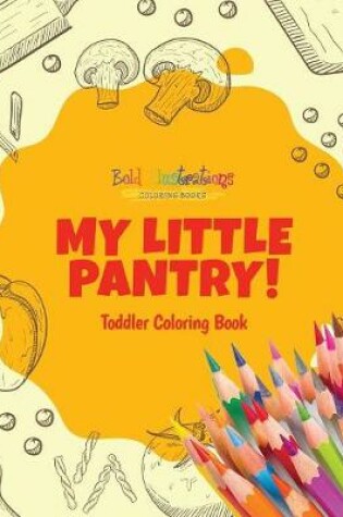 Cover of My Little Pantry! Toddler Coloring Book