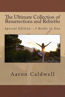 Book cover for The Ultimate Collection of Resurrections and Rebirths - Special Edition - 3 Books in One