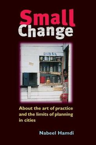 Cover of Small Change: About the Art of Practice and the Limits of Planning in Cities