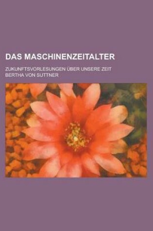 Cover of Das Maschinenzeitalter; Zukunftsvorlesungen Uber Unsere Zeit