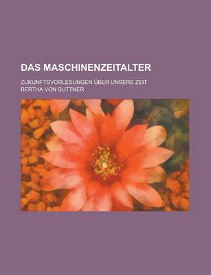 Book cover for Das Maschinenzeitalter; Zukunftsvorlesungen Uber Unsere Zeit