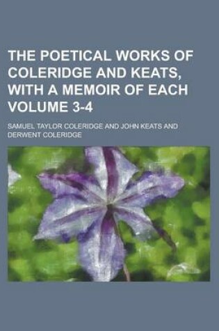 Cover of The Poetical Works of Coleridge and Keats, with a Memoir of Each Volume 3-4