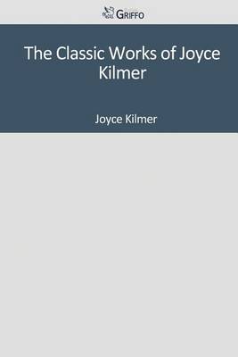 Book cover for The Classic Works of Joyce Kilmer