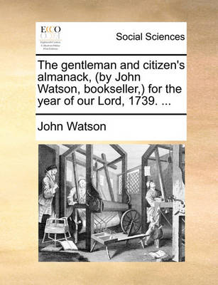 Book cover for The Gentleman and Citizen's Almanack, (by John Watson, Bookseller, ) for the Year of Our Lord, 1739. ...