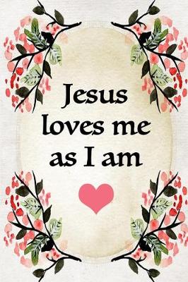 Book cover for Jesus Loves Me As I am