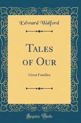Cover of Tales of Our: Great Families (Classic Reprint)
