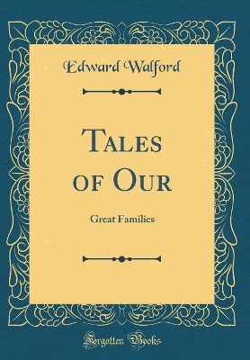 Book cover for Tales of Our: Great Families (Classic Reprint)