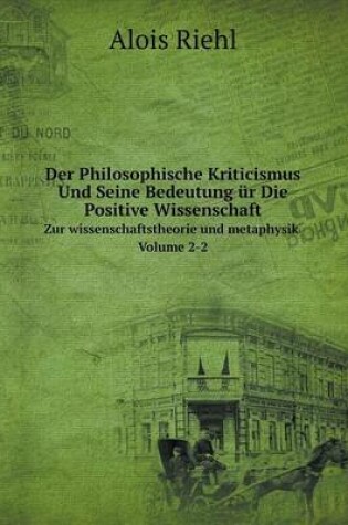 Cover of Der Philosophische Kriticismus Und Seine Bedeutung ür Die Positive Wissenschaft Zur wissenschaftstheorie und metaphysik Volume 2-2