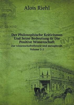 Book cover for Der Philosophische Kriticismus Und Seine Bedeutung ür Die Positive Wissenschaft Zur wissenschaftstheorie und metaphysik Volume 2-2