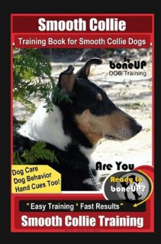 Cover of Smooth Collie Training Book for Smooth Collie Dogs By BoneUP DOG Training, Dog Care, Dog Behavior, Hand Cues Too! Are You Ready to Bone Up? Easy Training * Fast Results, Smooth Collie Training