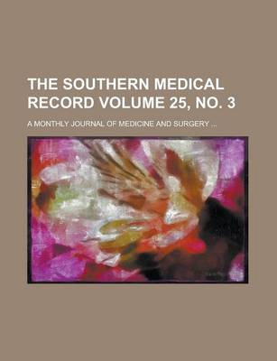 Book cover for The Southern Medical Record; A Monthly Journal of Medicine and Surgery ... Volume 25, No. 3