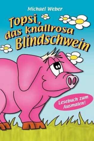 Cover of Topsi, das knallrosa Blindschwein