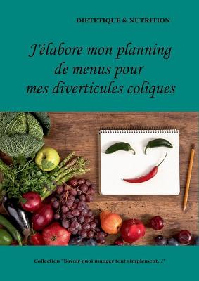 Book cover for J'élabore mon planning de menus pour mes diverticules coliques