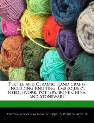 Book cover for Textile and Ceramic Handicrafts Including Knitting, Embroidery, Needlework, Pottery, Bone China, and Stoneware
