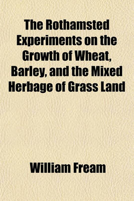 Book cover for The Rothamsted Experiments on the Growth of Wheat, Barley, and the Mixed Herbage of Grass Land