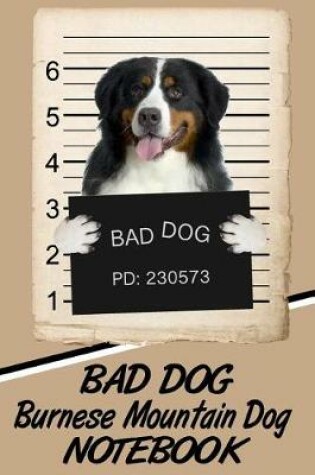 Cover of Bad Dog Burnese Mountain Dog Notebook